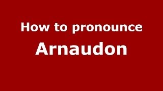 How to pronounce Arnaudon