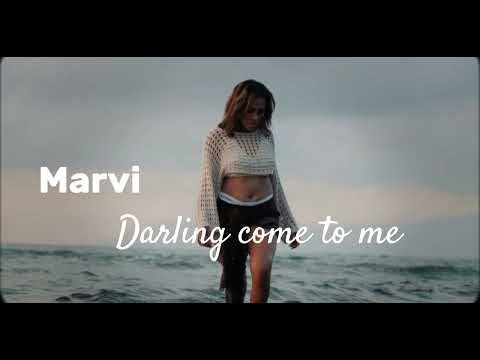 Darling come to me _ Marvi