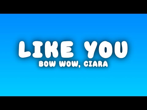 Bow Wow - Like You ft. Ciara (Lyrics)