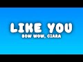 Bow Wow Like You Ft Ciara Lyrics