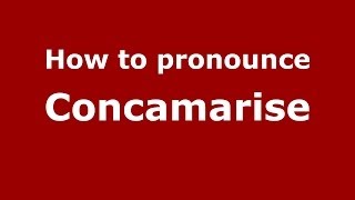 How to pronounce Concamarise