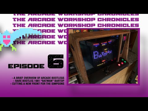 The Arcade Workshop Chronicles : Episode Six - Bootleg Batman and The Simpsons Cab Repair