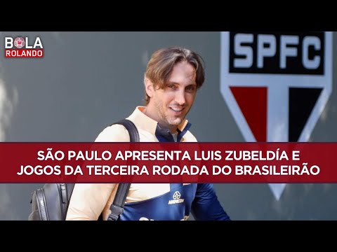 SÃO PAULO apresenta LUIS ZUBELDÍA e JOGOS da TERCEIRA RODADA do BRASILEIRÃO | BOLA ROLANDO