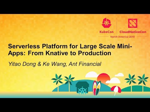 Serverless Platform for Large Scale Mini-Apps: From Knative to Production - Yitao Dong & Ke Wang