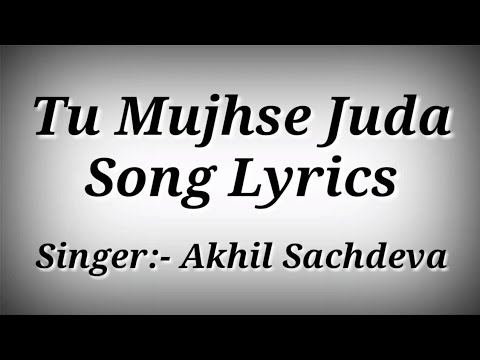 LYRICS Tu Mujhse Juda Song | Akhil Sachdevaho jaaye,Mohsin Khan,Eisha Singh