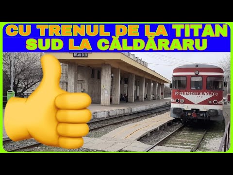 CU TRENUL DE LA TITAN SUD LA CĂLDĂRARU