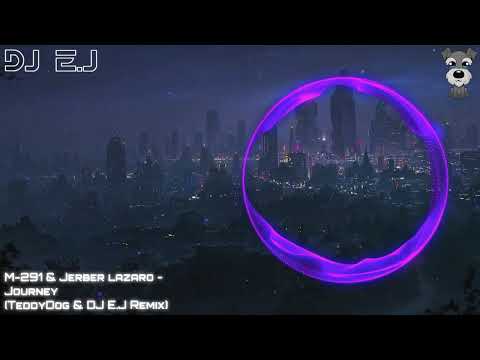 M-291 & Jerber lazaro - Journey ( TeddyDog & DJ E.J Remix )