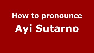 How to pronounce Ayi Sutarno