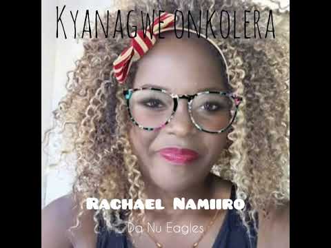 Kyanagwe Onkolera by Rachael Namiiro Da Nu Eagles
