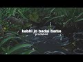 Kabhi Jo Badal Barse Slowed Down W Rain