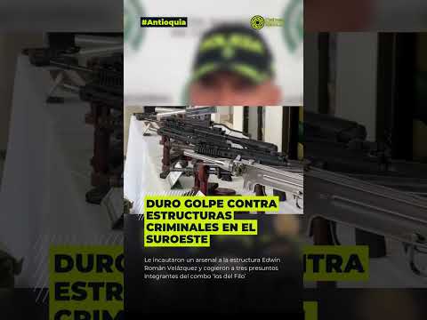 Duro golpe contra estructuras criminales en Antioquia 💥🚨
