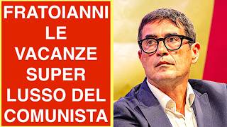 FRATOIANNI. LE VACANZE SUPER LUSSO DEL COMUNISTA