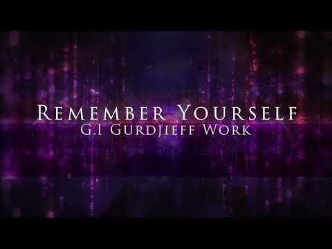 "Remember Yourself Always and Everywhere." - George Gurdjieff