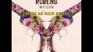 The Rubens - My Gun (Twice As Nice Remix)