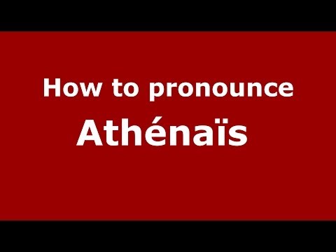 How to pronounce Athénaïs  (French/France) - PronounceNames.com