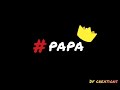 O MERE PAPA THE GREAT FATHER S DAY STATUS BLACK BACKGROUND STATUS DAD LOVE FULL SCREEN STATUS