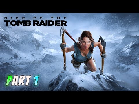 Scaling The Snowy Mountains | Rise Of The Tomb Raider | Part 1