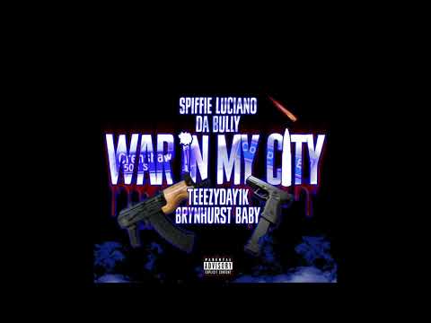 Spiffie Luciano - WAR IN MY CITY (feat. Da Bully , Teeezy & Brynhurst Baby)