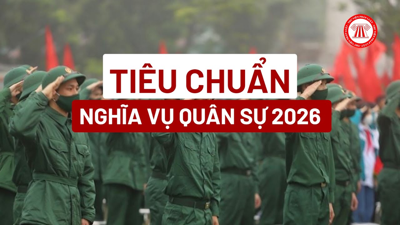 Tiêu chuẩn đi nghĩa vụ quân sự 2026
