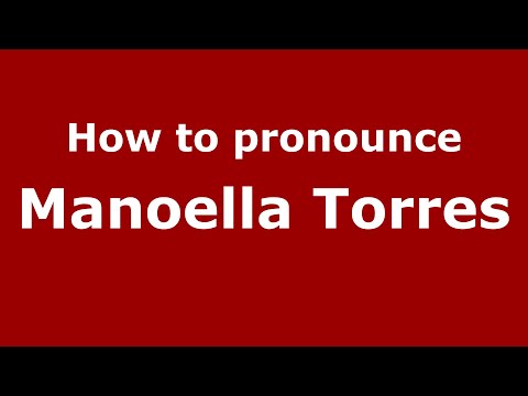 How do you say Manoella Torres in Mexico (Mexican Spanish)? - PronounceNames.com