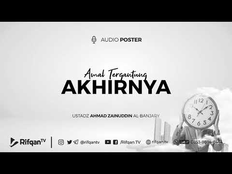 13 Audio Poster: Amalan Tergantung Akhirnya - Ustadz Ahmad Zainuddin Al-Banjary