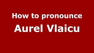 How to pronounce Aurel Vlaicu