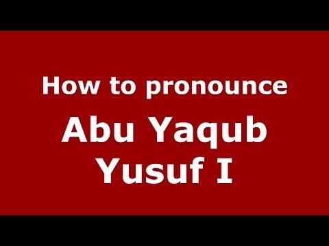 How to pronounce Abu Yaqub Yusuf I (Arabic/Morocco) - PronounceNames.com