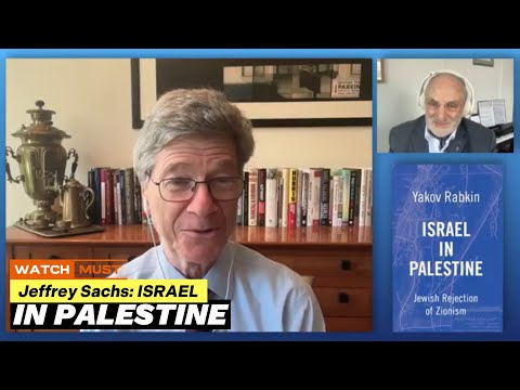 Israel in Palestine Jewish Rejection of Zionism: Conversation with Yakov Rabkin and Jeffrey Sachs