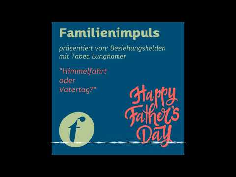 Familienimpuls: Vatertag oder Himmelfahrt?