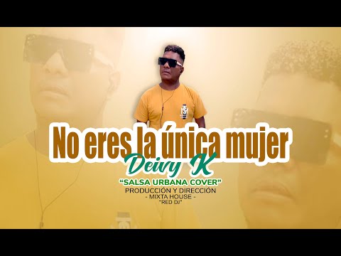 No Eres la Única Mujer 🎤Cover🎤 Deivy K  (Salsa Urbana)