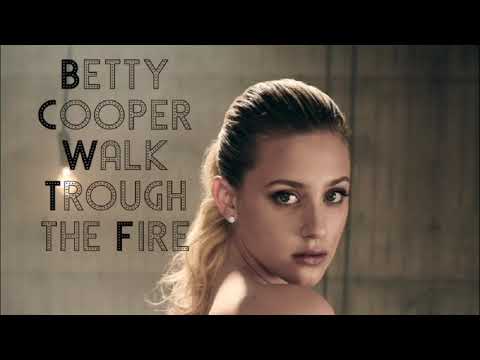 Betty Cooper || Walk Trough the Fire