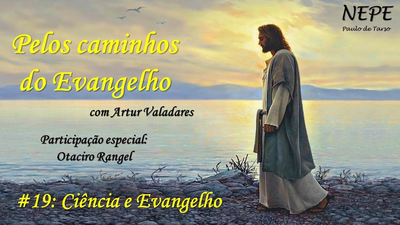 Pelos caminhos do Evangelho #19 - Ciência e Evangelho (com Otaciro Rangel)