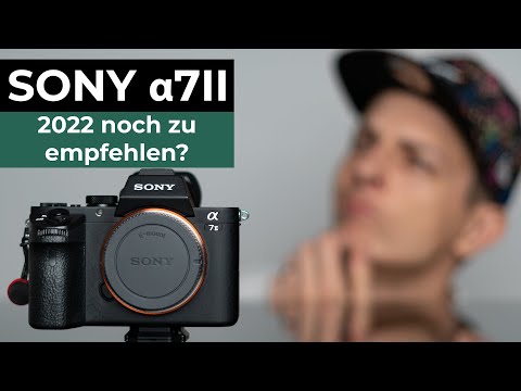Sony a7II 2022 noch zu empfehlen?