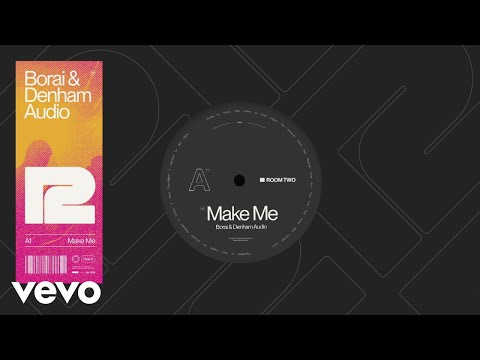 Borai & Denham Audio - Make Me (Official Audio)