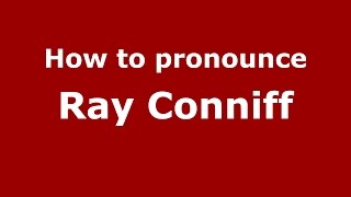 How to pronounce Ray Conniff
