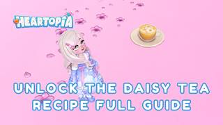 WHITE DAISIES ONLY! 🌼 - How to Unlock and Make Daisy Tea in Heartopia