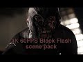Black Flash Scene Pack 4K 60FPS No CC