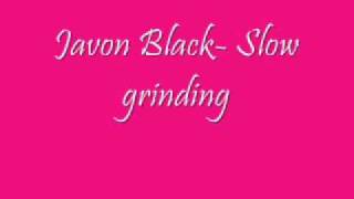 Javon Black- Slow Grinding