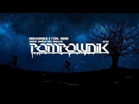 Christopher S feat  Brian - Excuse (Martin Vide Bootleg) | Pompownik Reupload