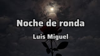 Luis Miguel - Noche de ronda (Letra)