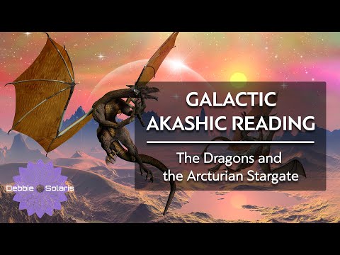 Galactic Akashic Reading |  The Dragons and the Arcturian Stargate