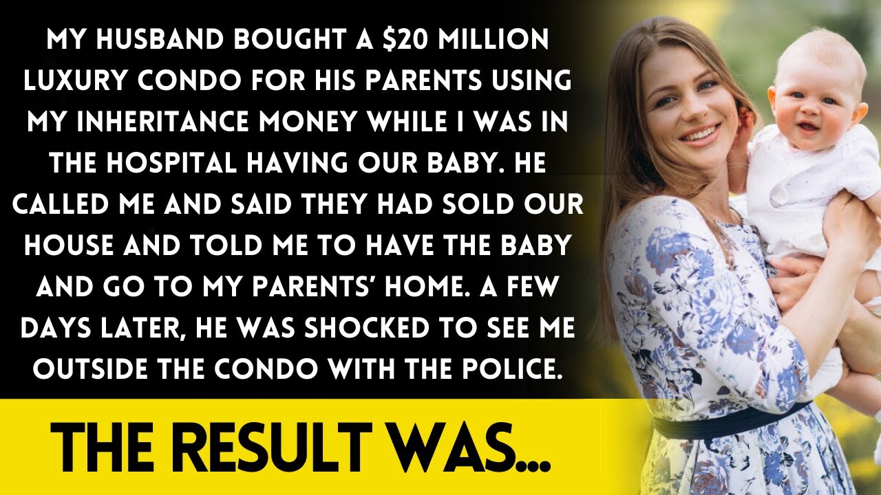 My husband used my inheritance to buy a $20M condo for his parents while I was having our baby.