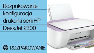 Rozpakowanie i konfiguracja drukarki serii HP DeskJet 2300