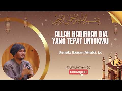 Ustadz Hanan Attaki/ Allah Hadirkan Dia yang Tepat Untukmu #ustadhananattaki #dakwah #islam