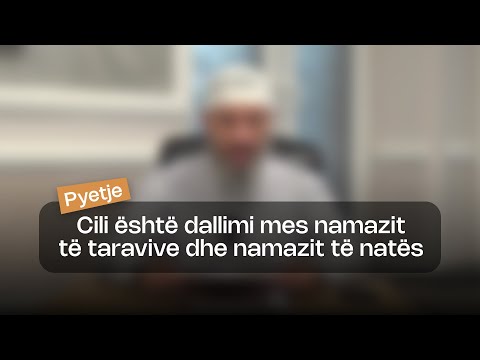 Cili është dallimi mes taravive dhe namazit të natës?