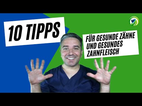 10 Tipps für gesunde Zähne und gesundes Zahnfleisch - Leitfaden für Mundhygiene und Zahngesundheit