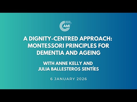 AMI Talks: A Dignity-Centred Approach: Montessori Principles for Dementia and Ageing