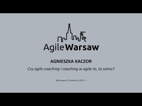 2017.04.24 (#131) - Agnieszka Kaczor: Czy agile coaching i coaching w agile to, to samo?