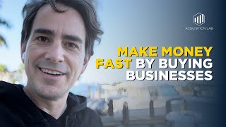 Make Money FAST by Buying Businesses