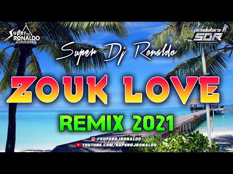 ZOUK LOVE REMIX 2021 - SUPER DJ RONALDO #3